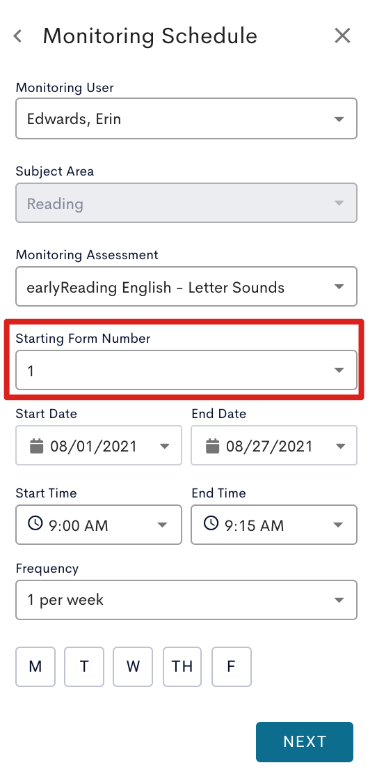 Monitoring Schedule setup interface for 'Edwards, Erin.' Options include 'Subject Area' set to 'Reading' and 'Monitoring Assessment' set to 'earlyReading English - Letter Sounds.' A dropdown for 'Starting Form Number' is highlighted in red, with the value set to '1.' Additional fields include 'Start Date' and 'End Date,' set to '08/01/2021' and '08/27/2021,' 'Start Time' set to '9:00 AM,' 'End Time' set to '9:15 AM,' 'Frequency' set to '1 per week,' and weekday options (M, T, W, TH, F) displayed as buttons. A 'NEXT' button is at the bottom.